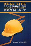 Real Life Construction Management Guide From A - Z
