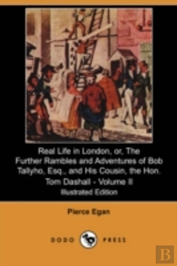 Bertrand.pt - Real Life In London, Or, The Further Rambles And Adventures Of Bob Tallyho, Esq., And His Cousin, The Hon. Tom Dashall. Volume Ii (Illustrated Edition) (Dodo Press)