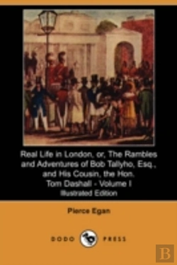 Bertrand.pt - Real Life In London, Or, The Rambles And Adventures Of Bob Tallyho, Esq., And His Cousin, The Hon. Tom Dashall. Volume I (Illustrated Edition) (Dodo Press)