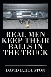 Real Men Keep Their Balls In The Truck
