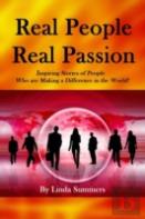 Real People Real Passion: Inspiring Stories Of People Who Are Making A Difference In The World!