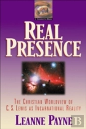 Real Presence - The Christian Worldview Of C. S. Lewis As Incarnational Reality