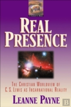 Bertrand.pt - Real Presence - The Christian Worldview Of C. S. Lewis As Incarnational Reality