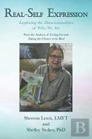 Real-Self Expression Exploring The Dimensionalities Of Who We Are From The Authors Of Letting Go And Taking The Chance To Be Real