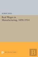 Real Wages In Manufacturing, 1890-1914