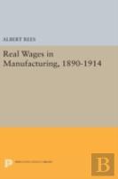 Real Wages In Manufacturing, 1890-1914