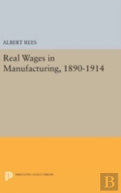 Real Wages In Manufacturing, 1890-1914