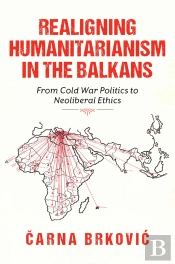 Realigning Humanitarianism In The Balkans