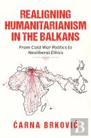 Realigning Humanitarianism In The Balkans