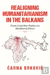 Realigning Humanitarianism In The Balkans