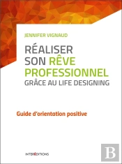 Réaliser Son Rêve Professionnel Grâce Au Life Designing ; Guide D'Orientation Positive