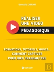 Réaliser Une Vidéo Pédagogique ; Formations, Tutoriels, Moocs... Comment Captiver Pour Bien Transmettre