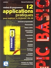 Réalisez & Programmez ; 12 Applications Pratiques Pour Maîtriser Le Picbasic Pb-3b