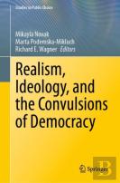 Realism, Ideology, And The Convulsions Of Democracy