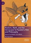 Realism, Myth, And The Vernacular In Pasolini'S Film And Philosophy