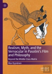 Realism, Myth, And The Vernacular In Pasolini'S Film And Philosophy