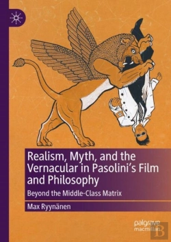 Bertrand.pt - Realism, Myth, And The Vernacular In Pasolini'S Film And Philosophy