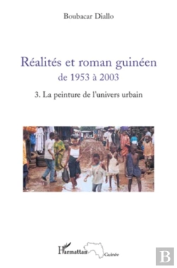 Bertrand.pt - Réalites Et Roman Guinéen De 1953 À 2003 Tome 3 ; La Peinture De L'Univers Urbain