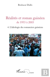 Réalites Et Roman Guinéen De 1953 À 2003 Tome 4 ; L'Idéologie Des Romanciers Guinéens