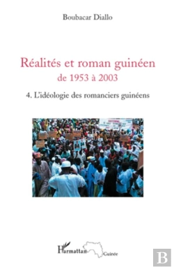 Bertrand.pt - Réalites Et Roman Guinéen De 1953 À 2003 Tome 4 ; L'Idéologie Des Romanciers Guinéens