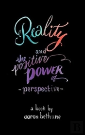 Reality And The Positive Power Of Perspective