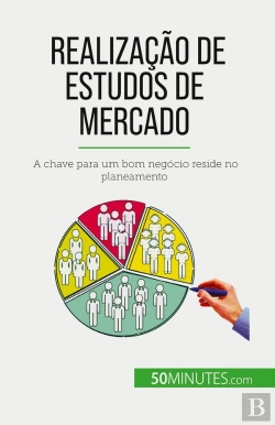 Bertrand.pt - Realização De Estudos De Mercado : A Chave Para Um Bom Negócio Reside No Planeamento