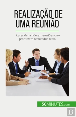 Bertrand.pt - Realização De Uma Reunião : Aprender A Liderar Reuniões Que Produzem Resultados Reais