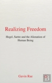 Realizing Freedom: Hegel, Sartre, & The Alienation Of Human Being