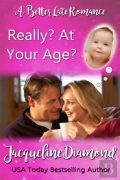 Really? At Your Age?: A Better Late Romance