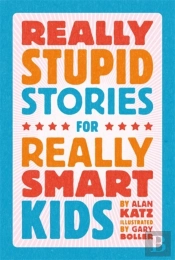 Really Stupid Stories For Really Smart Kids