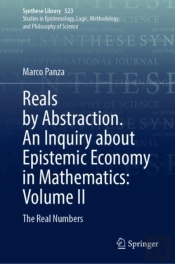 Reals By Abstraction. An Inquiry About Epistemic Economy In Mathematics: Volume Ii