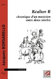Réaltor B, Chronique D'Un Musicien Entre Deux Siècles