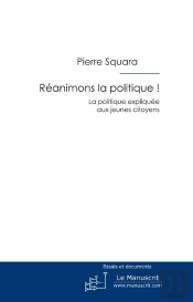 Réanimons La Politique ! La Politique Expliquée Aux Jeunes Citoyens
