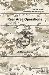 Rear Area Operations - Mctp 3-30c (Formerly Mcwp 3-41.1)