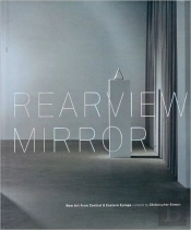 Rearview Mirror - New Art From Central & Eastern Europe