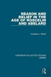 Reason And Belief In The Age Of Roscelin And Abelard