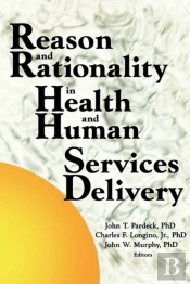 Reason And Rationality In Health And Human Services Delivery