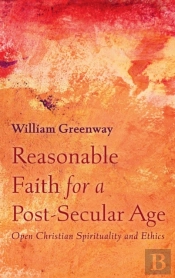 Reasonable Faith For A Post-Secular Age