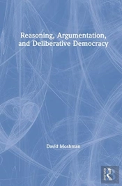 Reasoning, Argumentation, And Deliberative Democracy