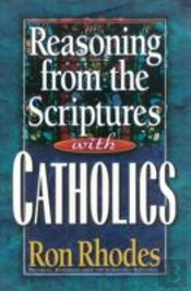 Reasoning From The Scriptures With Catholics