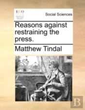 Reasons Against Restraining The Press.