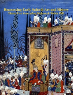 Bertrand.pt - Reassessing Early Safavid Art And History, Thirty Five Years After Dickson & Welch 1981