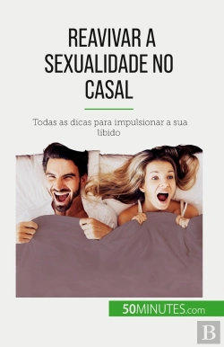 Bertrand.pt - Reavivar A Sexualidade No Casal : Todas As Dicas Para Impulsionar A Sua Libido