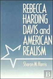 Rebecca Harding Davis And American Realism