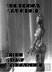 Rebecca Warren The Now Voyager /Anglais/Allemand