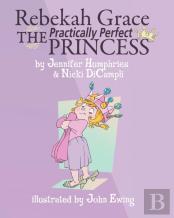 Rebekah Grace The Practically Perfect Princess