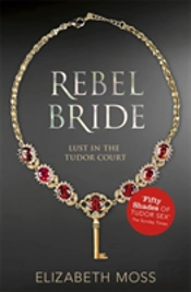 Rebel Bride (Lust In The Tudor Court - Book Two)