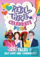 Rebel Girls Celebrate Pride: 25 Tales Of Self-Love And Community