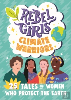Bertrand.pt - Rebel Girls Climate Warriors: 25 Tales Of Women Who Protect The Earth