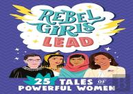 Rebel Girls Lead: 25 Tales Of Powerful Women
